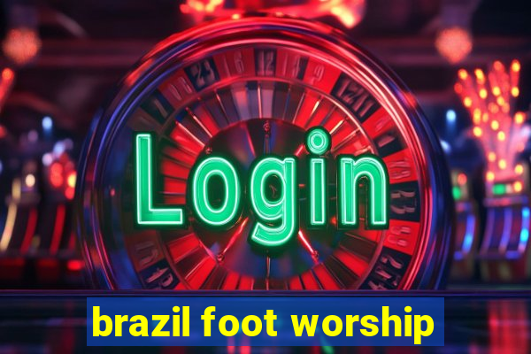 brazil foot worship